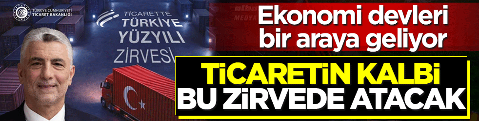 Ticaretin kalbi bu zirvede atacak: Bakan Bolat ve ekonominin devleri bir araya geliyor