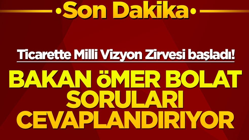 Ticarette Milli Vizyon Zirvesi başladı! Ekonominin kalbi bu zirvede atıyor