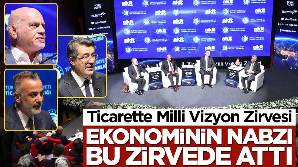 Ticarette Milli Vizyon Zirvesi! Ekonominin nabzı bu zirvede attı