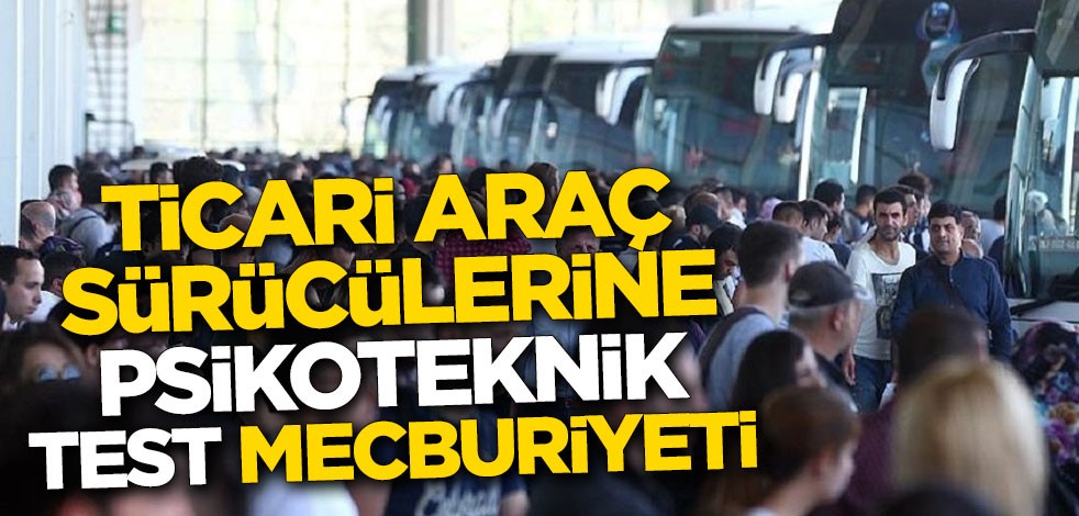 Ticari araç sürücülerine psikoteknik test mecburiyeti
