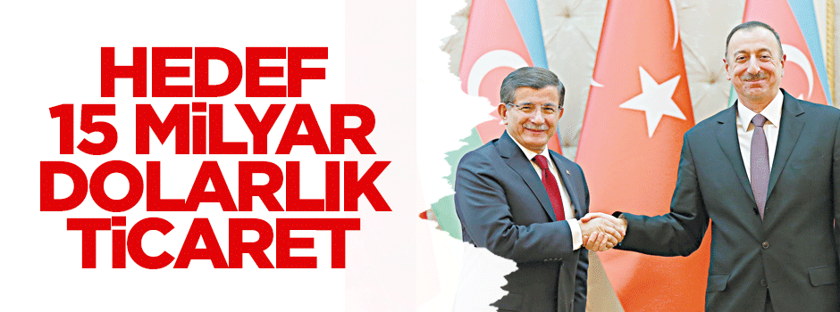 Ticari Hedef 15 milyar dolar