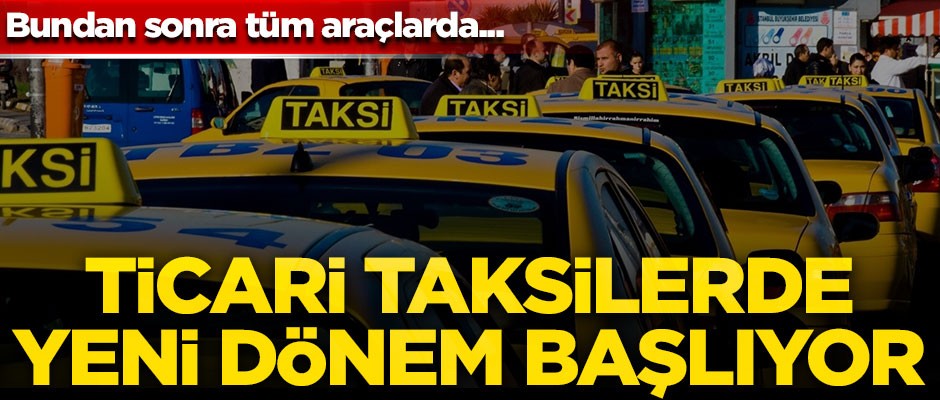 Ticari taksilerde yeni dönem başlıyor! Bundan sonra tüm araçlarda...