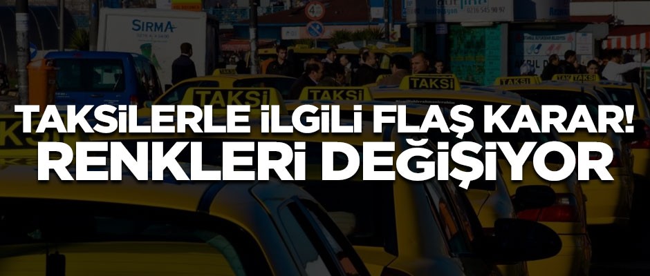 Ticari taksilerle ilgili flaş karar! Renkleri değişiyor