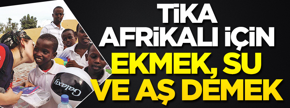 TİKA Afrika’da su ekmek, aş demek