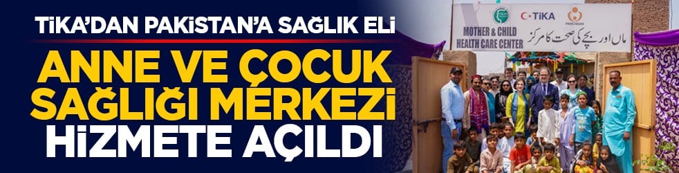 TİKA’dan Pakistan’a sağlık eli: Anne ve Çocuk Sağlığı Merkezi hizmete açıldı