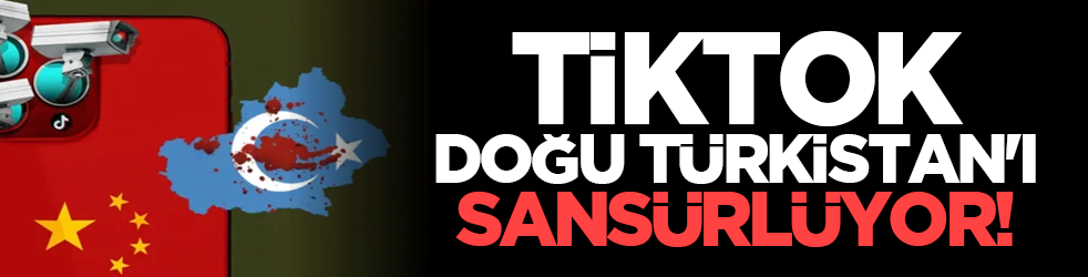 Tiktok Doğu Türkistan'ı sansürlüyor!