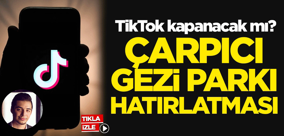 TikTok kapanacak mı? Çarpıcı Gezi Parkı hatırlatması