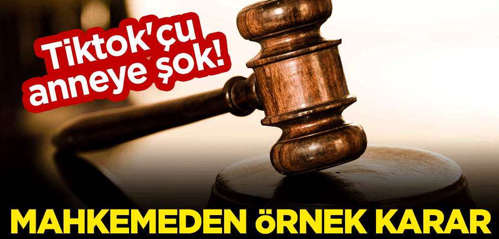 Tiktok'çu anneye şok! Mahkemeden örnek karar
