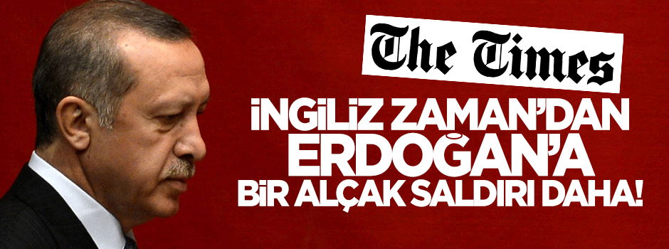 Times'tan Erdoğan'a bir alçak saldırı daha!