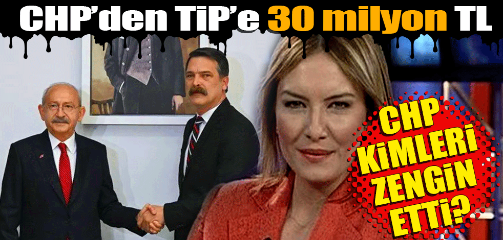 TİP de topa girdi: CHP kimleri zengin etti