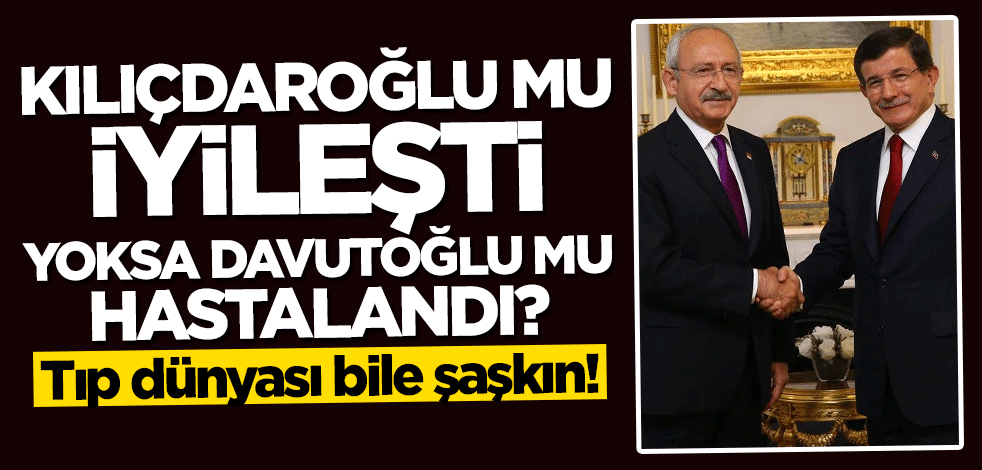Tıp dünyası bile şaşkın! Kılıçdaroğlu mu iyileşti yoksa Davutoğlu mu hastalandı?