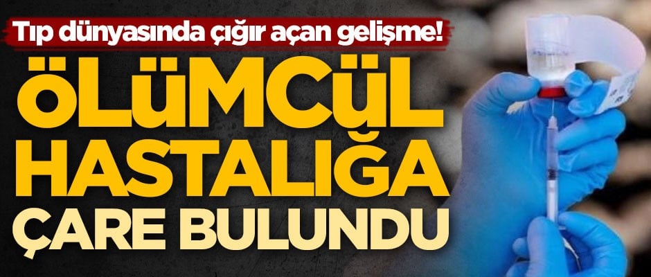 Tıp dünyasında çığır açan gelişme! Ölümcül hastalığın çaresi bulundu