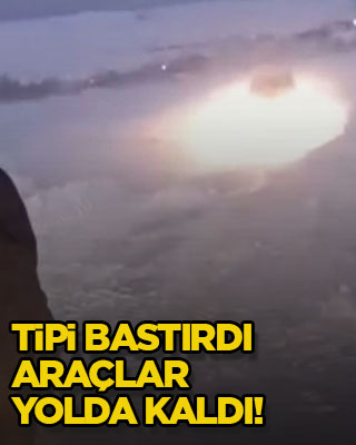 Tipi bastırdı, araçlar yolda kaldı!