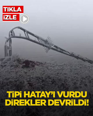 Tipi Hatay’ı vurdu, direkler devrildi!