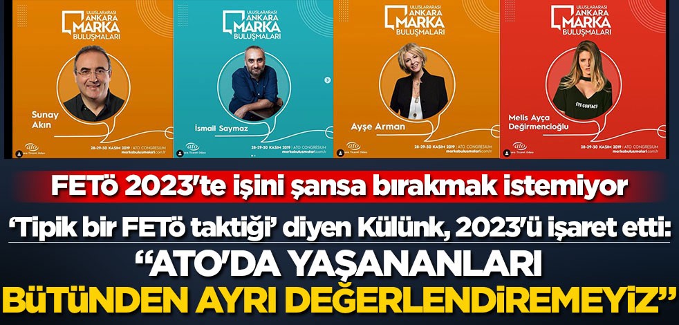 'Tipik bir FETÖ taktiği' diyen Külünk, 2023'ü işaret etti: ATO'da yaşananları bütünden ayrı değerlendiremeyiz