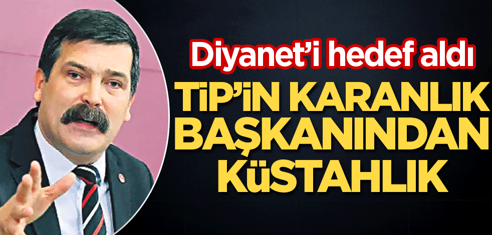TİP’in karanlık başkanından küstahlık