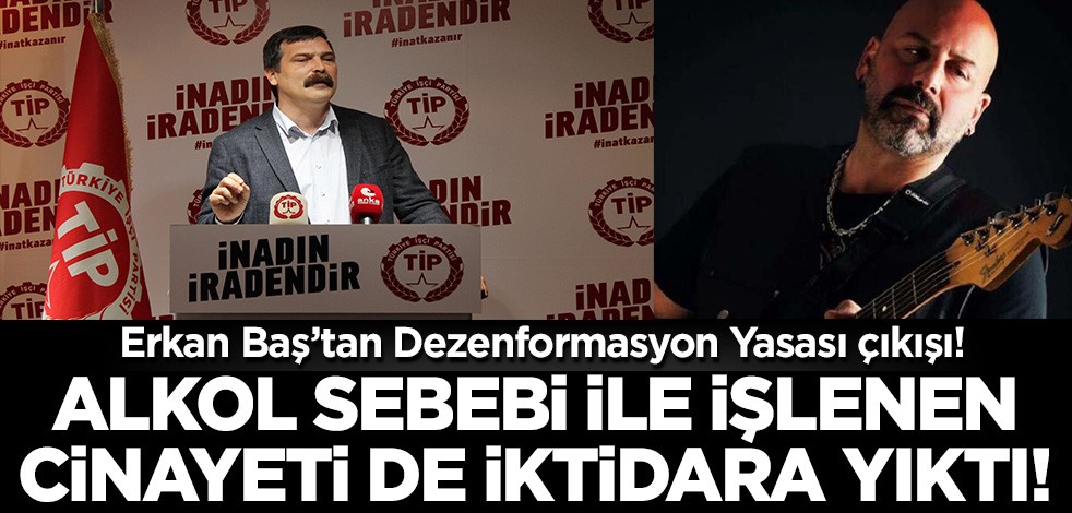 TİP'li Baş alkol sebebi ile öldürülen Onur Şener cinayetinin sorumluluğunu da iktidara yükledi!