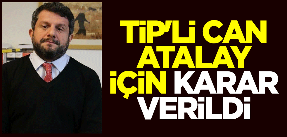 TİP'li Can Atalay için karar verildi