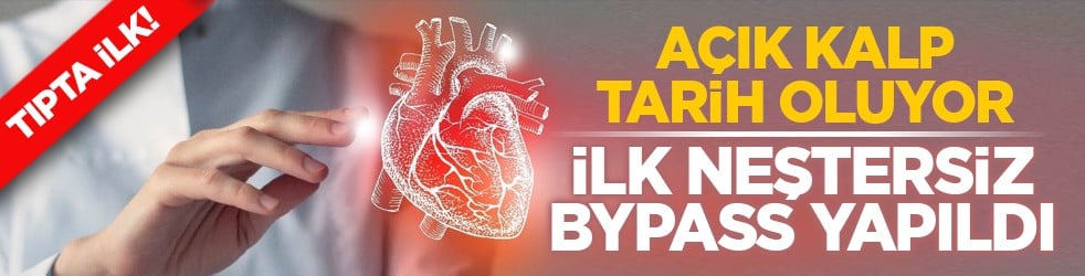 Tıpta ilk! Açık kalp tarih oluyor: İlk neştersiz bypass yapıldı
