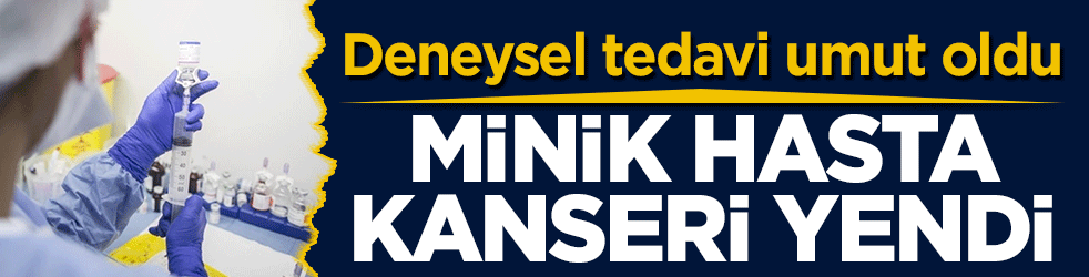 Tıpta tarihi başarı: Deneysel tedavi umut oldu! Minik hasta kanseri yendi