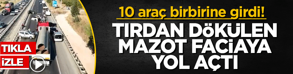 Tırdan dökülen mazot faciaya yol açtı: 10 araç birbirine girdi!