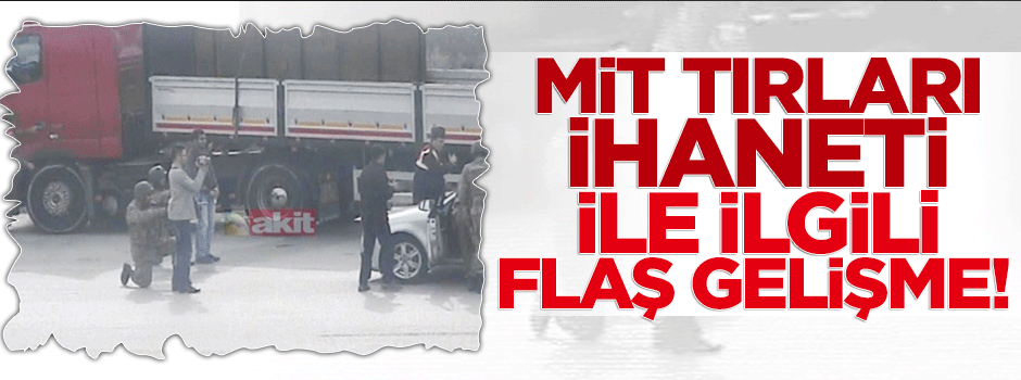 TIR'ların durdurulması olayında flaş gelişme!