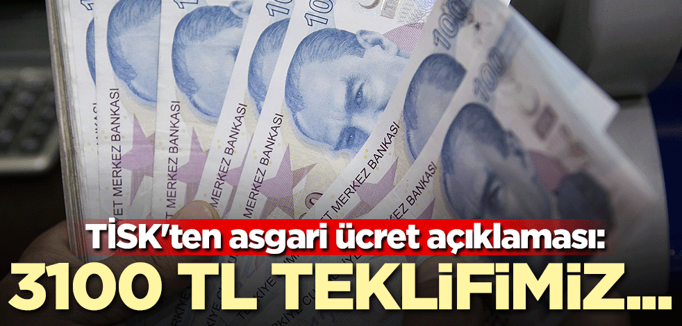 TİSK'ten asgari ücret açıklaması: 3100 lira teklifimiz...