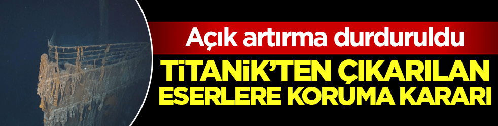 Titanik&rsquo;ten &ccedil;ıkarılan eserlere koruma kararı: A&ccedil;ık artırma durduruldu