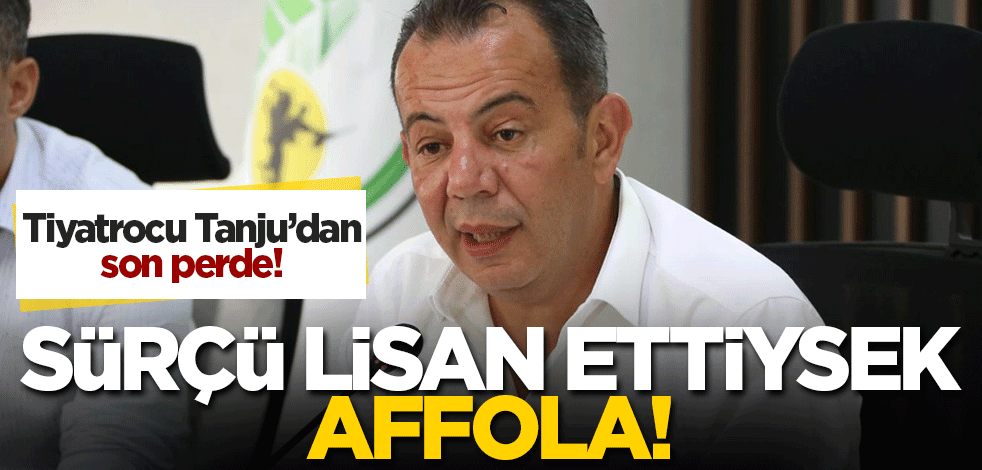 Tiyatrocu Tanju'dan son perde: Sürçü lisan ettiysek, affola!