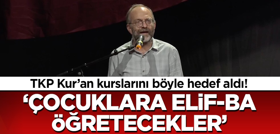TKP Kur'an kurslarını böyle hedef aldı: Çocuklara Elif-Ba öğretecekler!