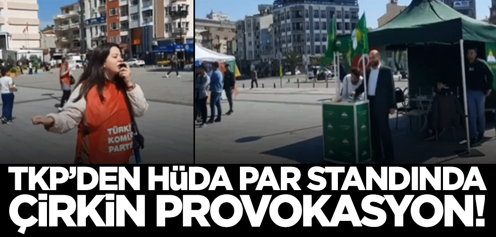 TKP'den HÜDA PAR standı önünde çirkin provokasyon!