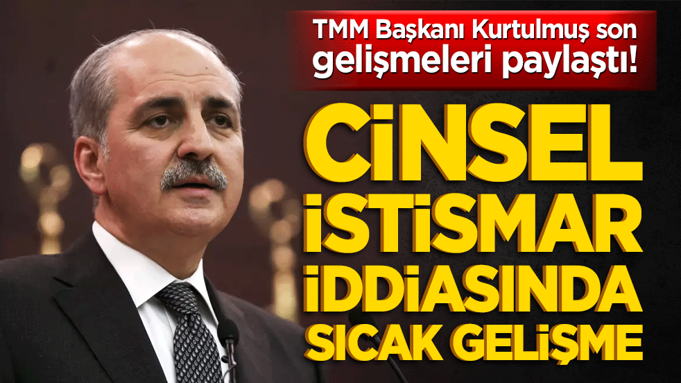 TMM Başkanı Kurtulmuş son gelişmeleri paylaştı! Cinsel istismar iddiasında sıcak gelişme