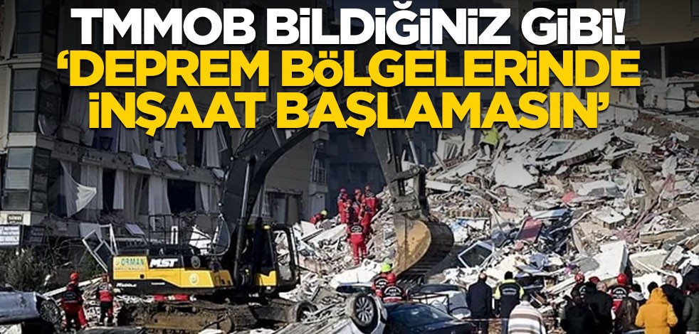 TMMOB bildiğiniz gibi! "Deprem bölgelerinde inşaat başlamasın"