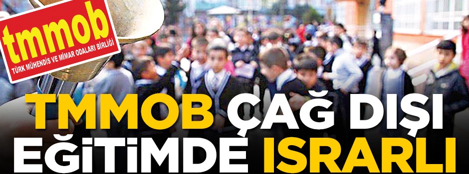 TMMOB çağ dışı eğitimde ısrarlı