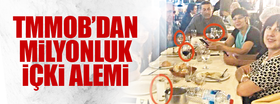 TMMOB’dan milyonluk içki alemi