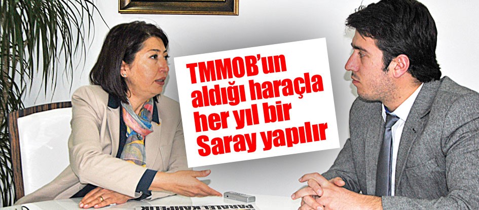 TMMOB’un aldığı haraçla her yıl bir saray yapılır
