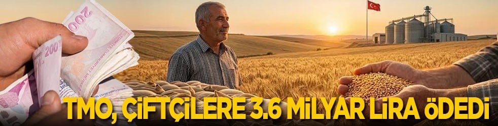 TMO, çiftçilere 3.6 milyar lira ödedi