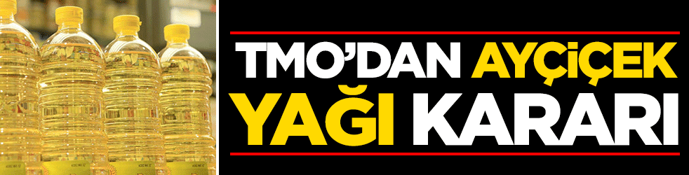 TMO'dan ayçiçek yağı kararı