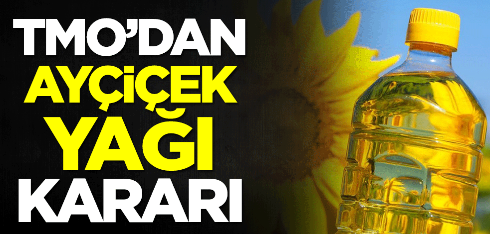 TMO'dan ayçiçek yağları için yeni karar