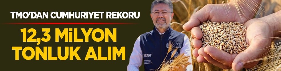 TMO'dan cumhuriyet rekoru: 12.3 milyon tonluk alım