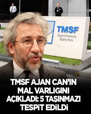 TMSF ajan Can’ın mal varlığını açıkladı: 5 taşınmazı tespit edildi