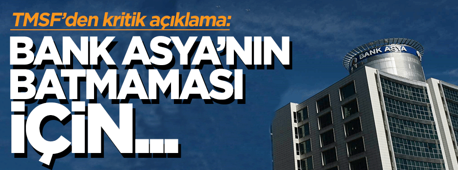 TMSF: Bank Asya'nın batmaması için yönetimi değiştirdik