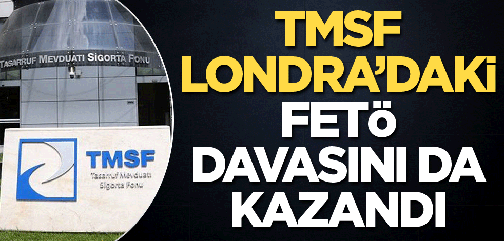 TMSF Londra’daki FETÖ davasını da kazandı