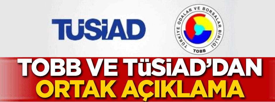 TOBB ve TÜSİAD'dan ortak açıklama