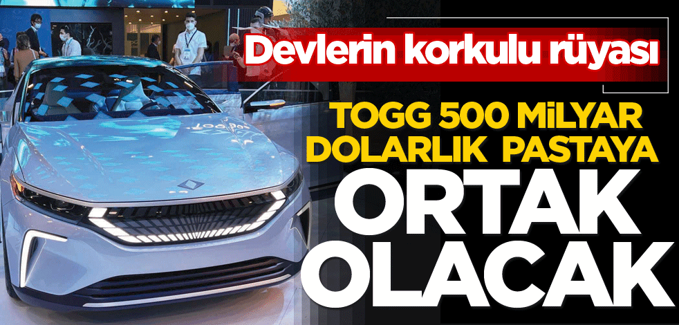 TOGG 500 milyar dolarlık pastaya ortak olacak
