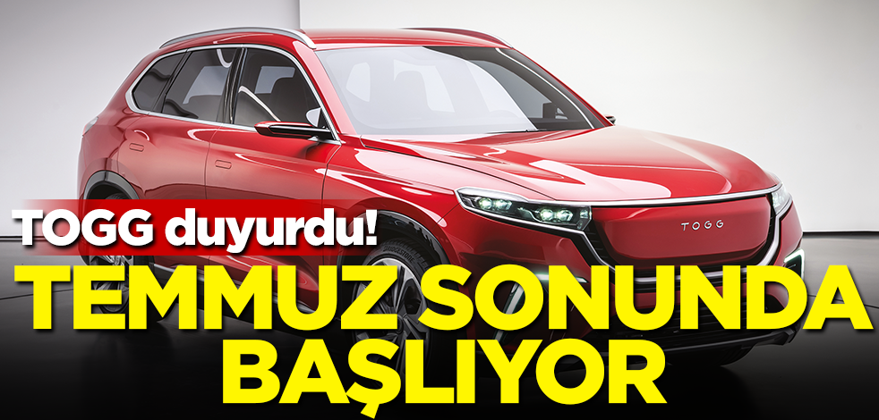 TOGG duyurdu! Temmuz sonunda başlıyor