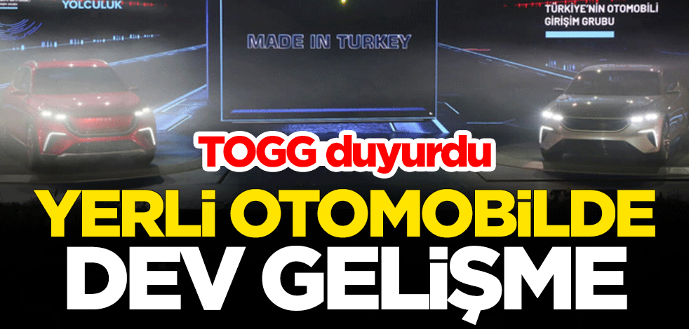 TOGG duyurdu... Yerli otomobilde dev gelişme