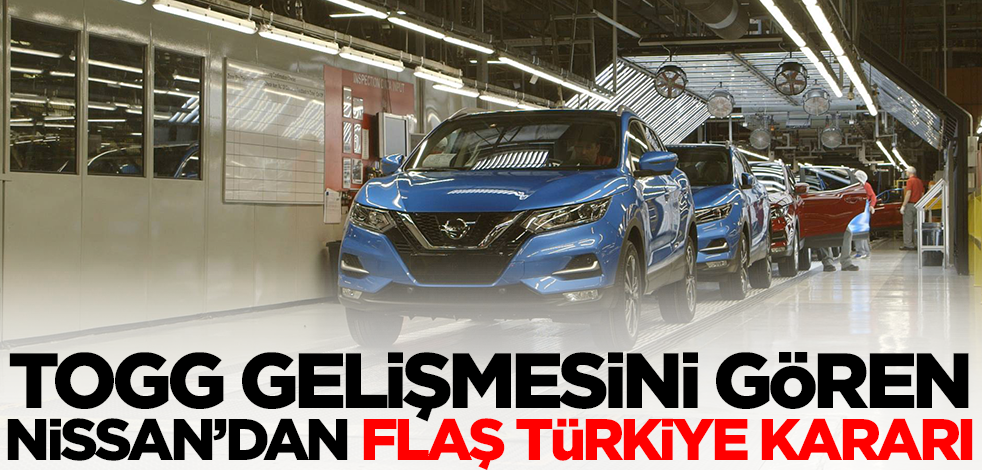 Togg gelişmesi sonrası Japon devi Nissan'dan Türkiye kararı