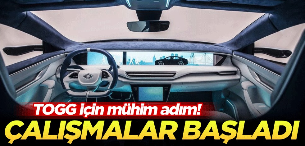 TOGG için mühim adım! Çalışmalar başladı