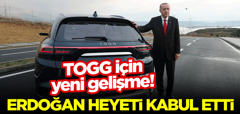 TOGG için yeni gelişme! Erdoğan heyeti kabul etti